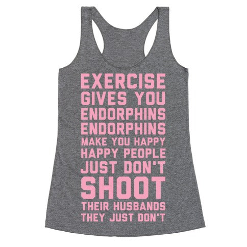 Exercise Gives You Endorphins Racerback Tank